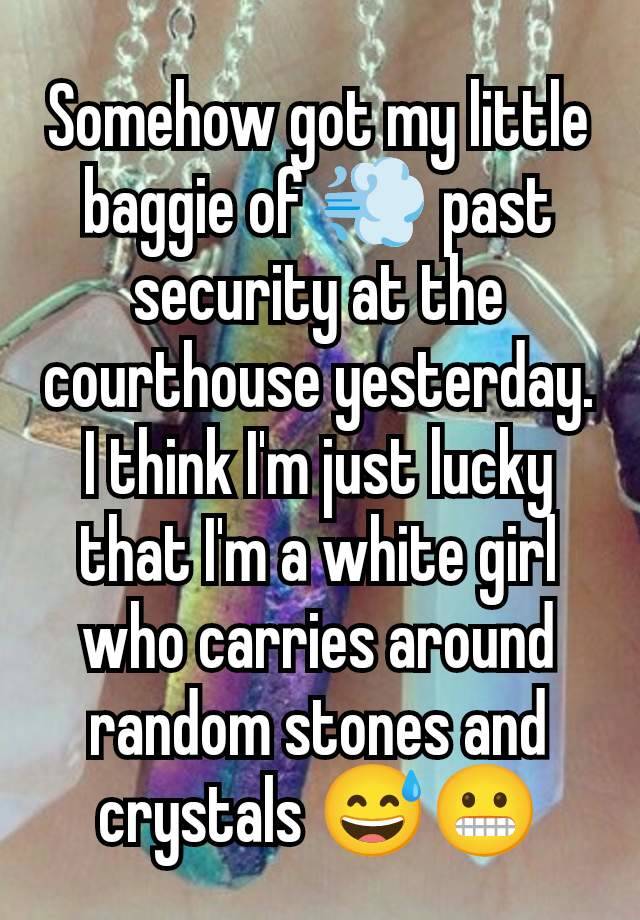 Somehow got my little baggie of 💨 past security at the courthouse yesterday. I think I'm just lucky that I'm a white girl who carries around random stones and crystals 😅😬