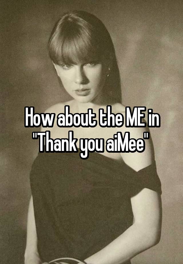 How about the ME in
"Thank you aiMee" 