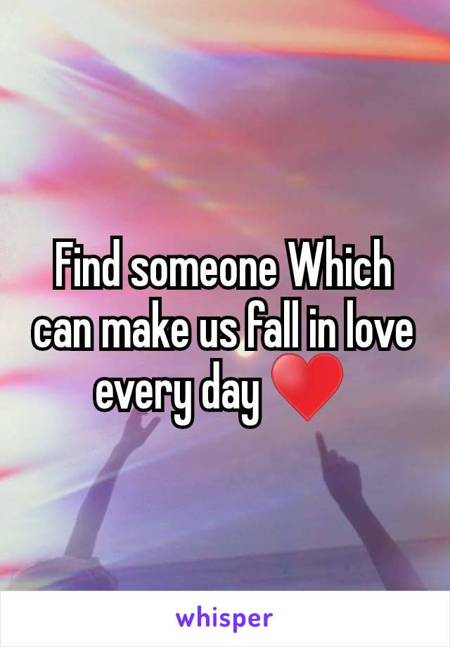 Find someone Which can make us fall in love every day ♥ 