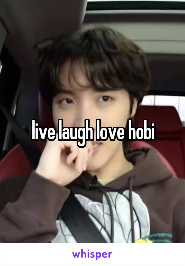 live laugh love hobi