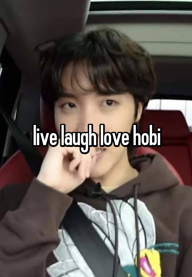 live laugh love hobi