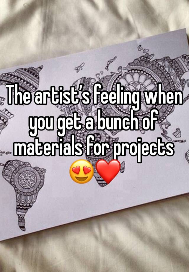 The artist’s feeling when you get a bunch of materials for projects 😍❤️