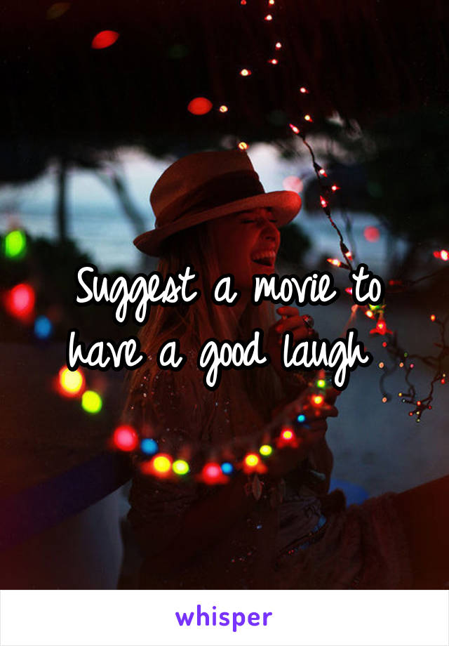 Suggest a movie to have a good laugh 