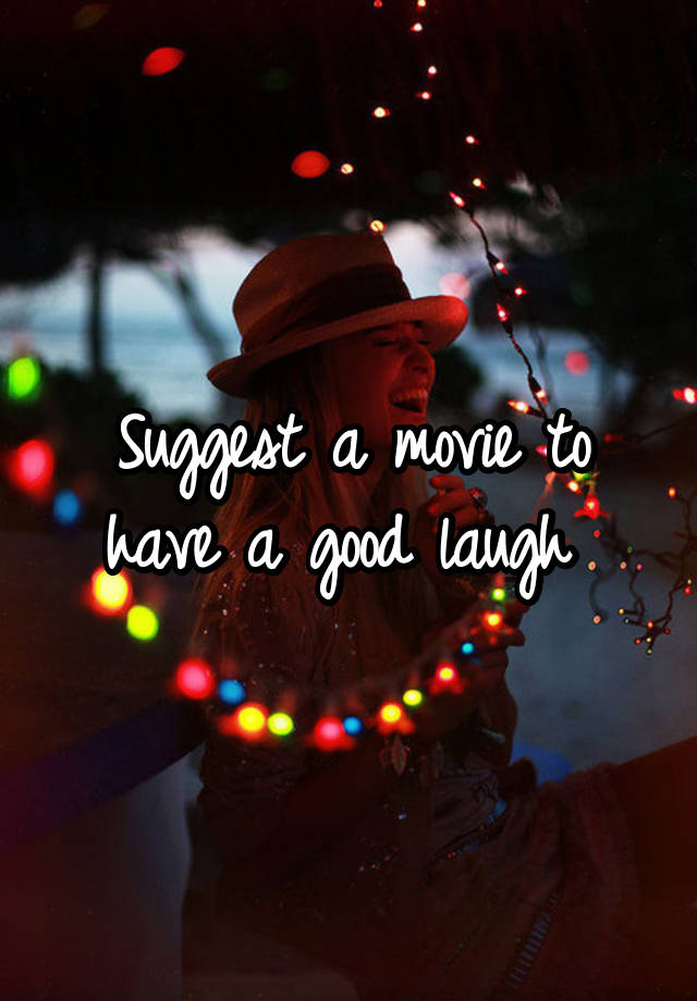 Suggest a movie to have a good laugh 