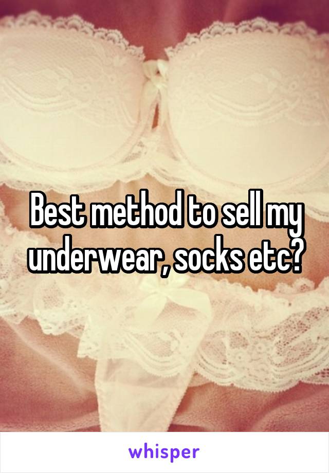 Best method to sell my underwear, socks etc?