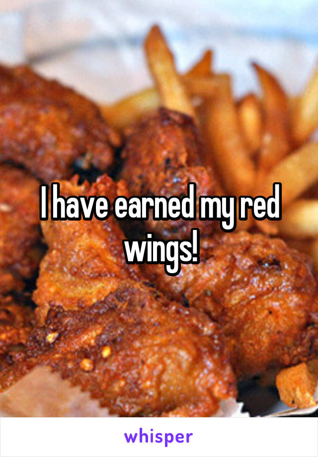 I have earned my red wings!