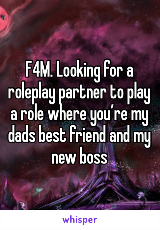 F4M. Looking for a roleplay partner to play a role where you’re my dads best friend and my new boss