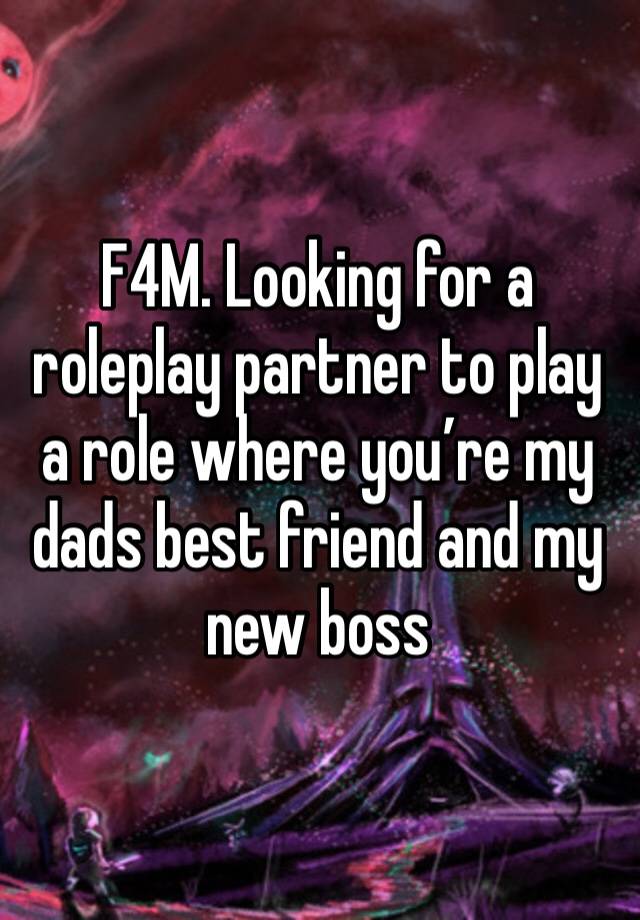 F4M. Looking for a roleplay partner to play a role where you’re my dads best friend and my new boss