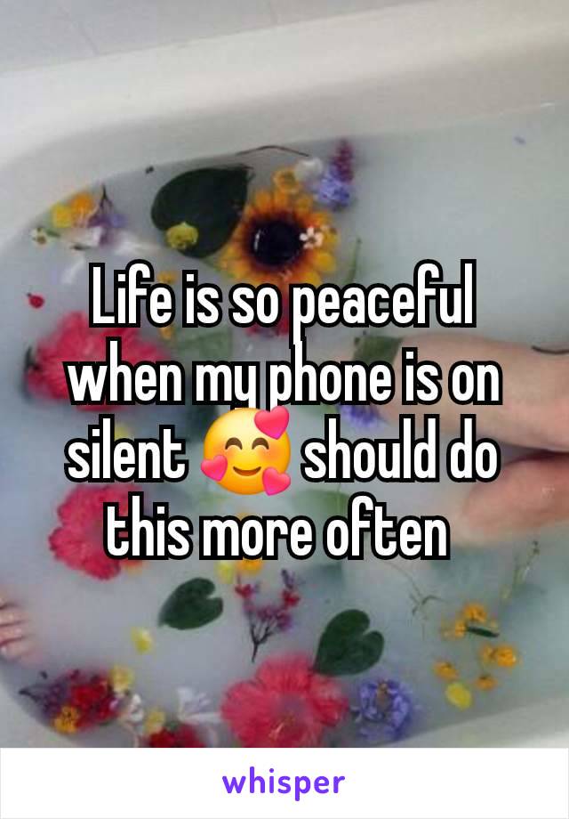 Life is so peaceful when my phone is on silent 🥰 should do this more often 