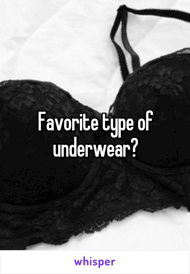 Favorite type of underwear?