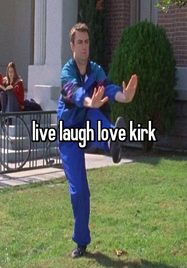 live laugh love kirk