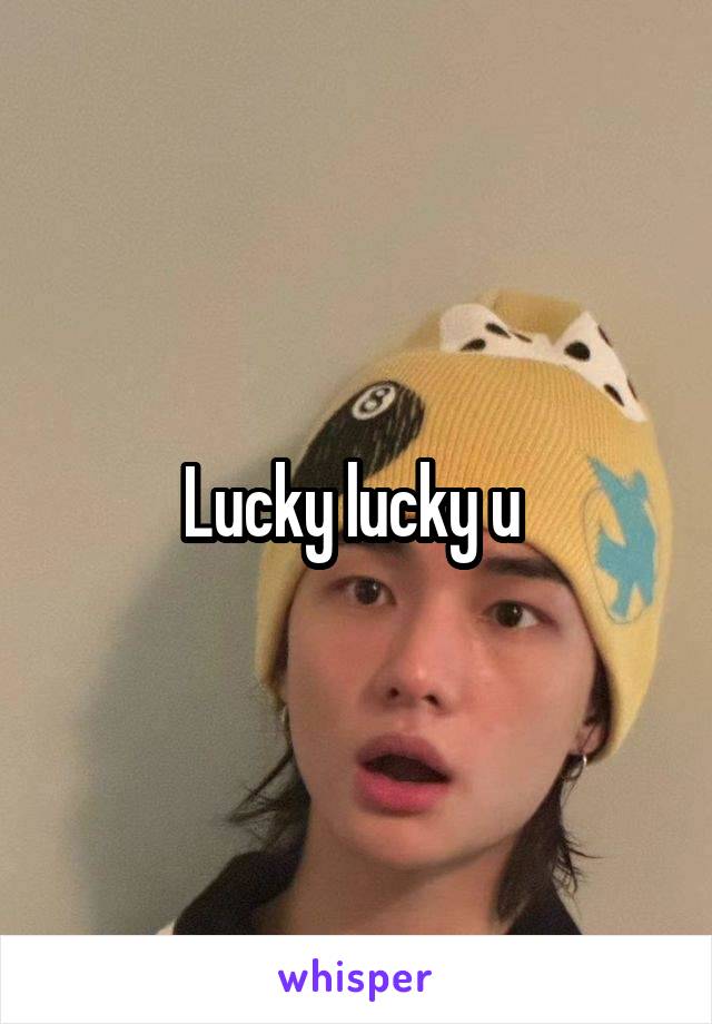 Lucky lucky u 