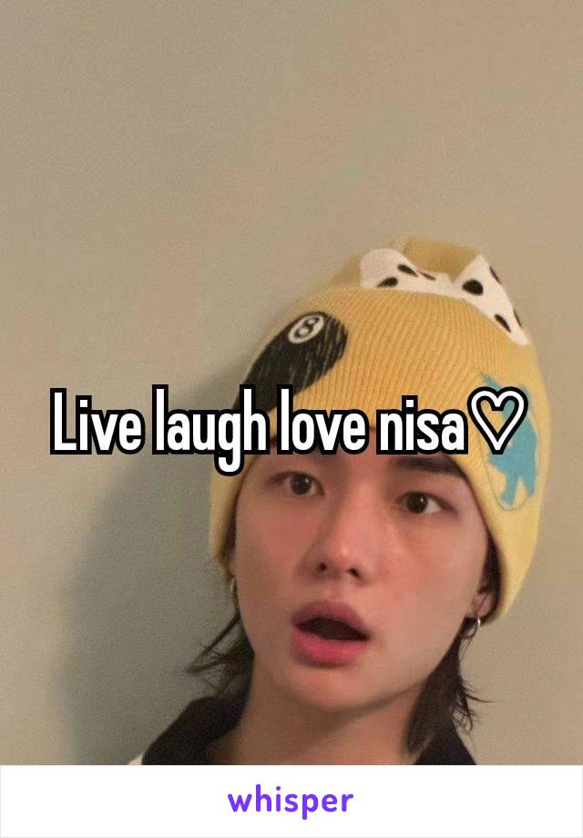 Live laugh love nisa♡