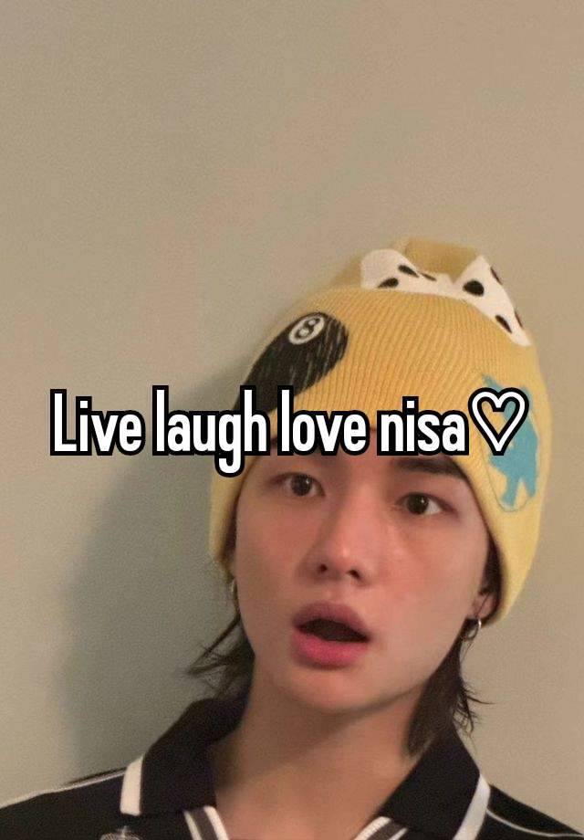 Live laugh love nisa♡