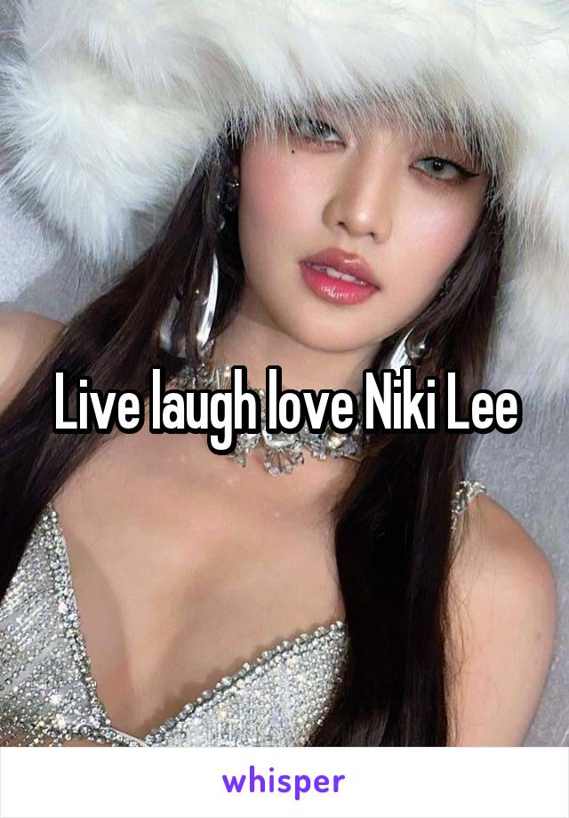 Live laugh love Niki Lee