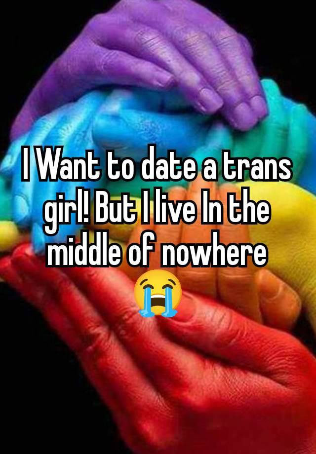 I Want to date a trans girl! But I live In the middle of nowhere 😭