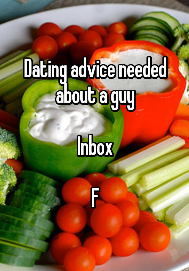 Dating advice needed about a guy

Inbox

F