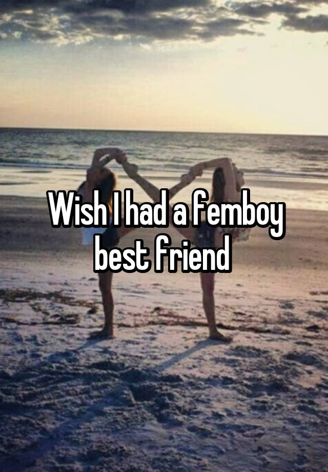 Wish I had a femboy best friend 