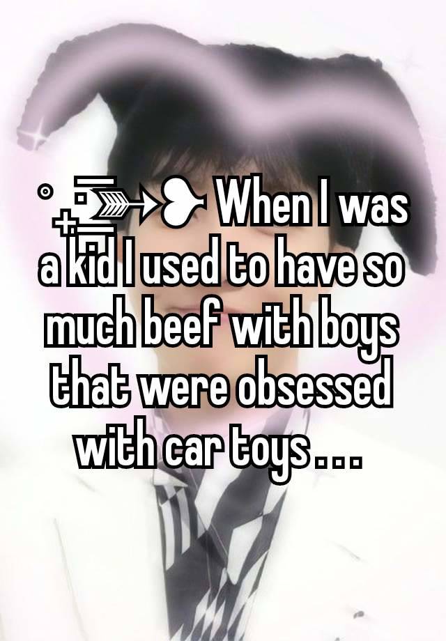 ˚₊· ͟͟͞͞➳❥ When I was a kid I used to have so much beef with boys that were obsessed with car toys . . . 