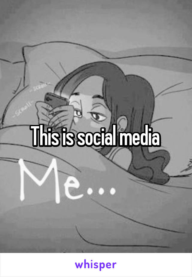 This is social media 