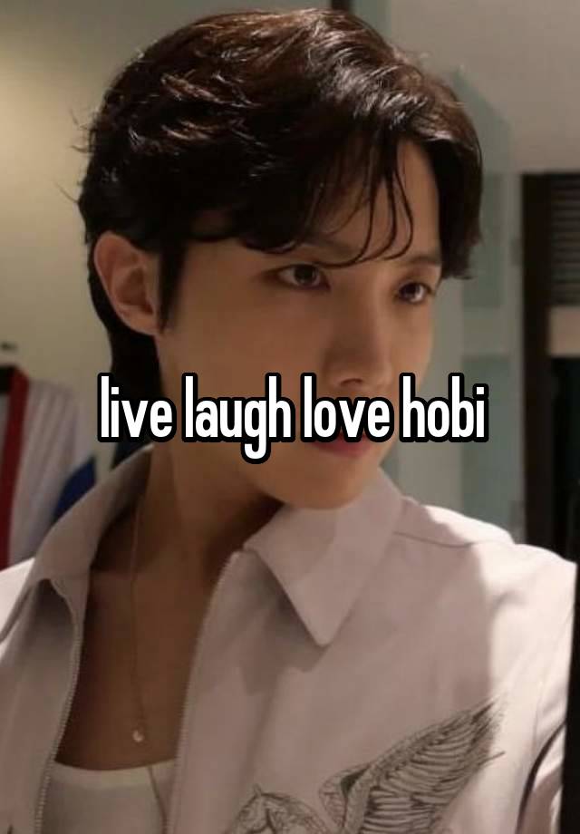 live laugh love hobi