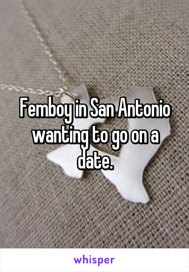 Femboy in San Antonio wanting to go on a date.