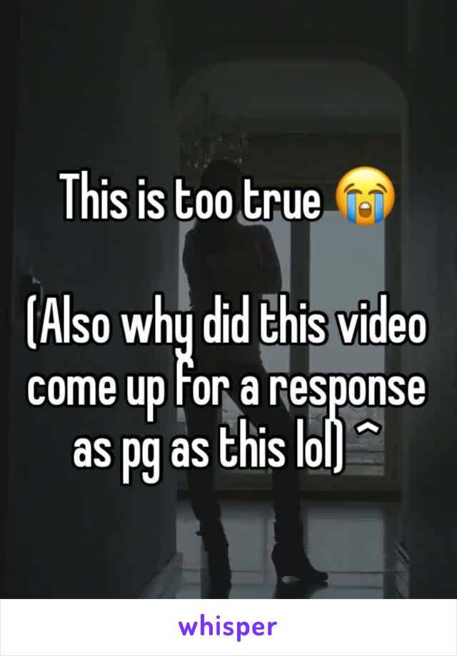 This is too true 😭

(Also why did this video come up for a response as pg as this lol) ^