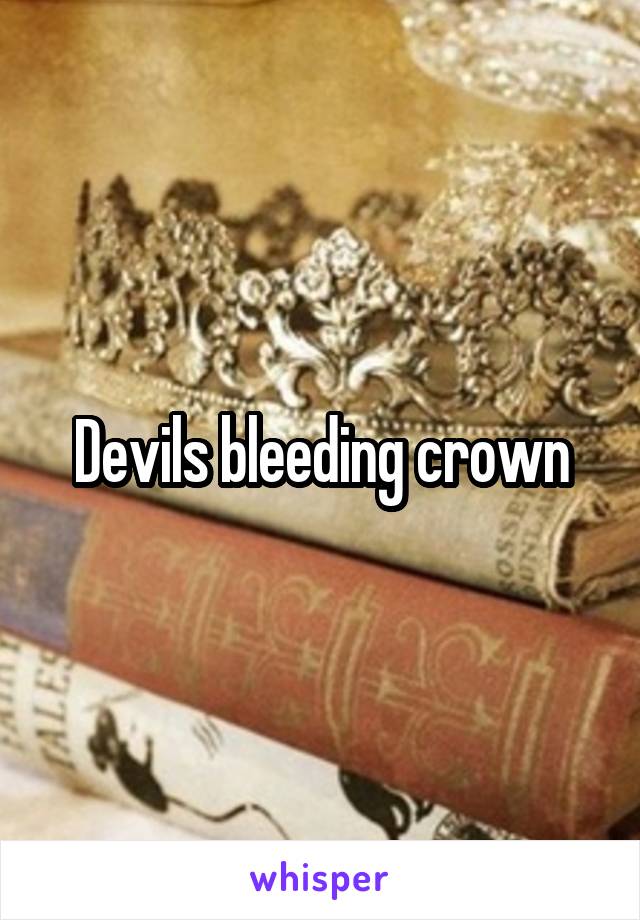 Devils bleeding crown