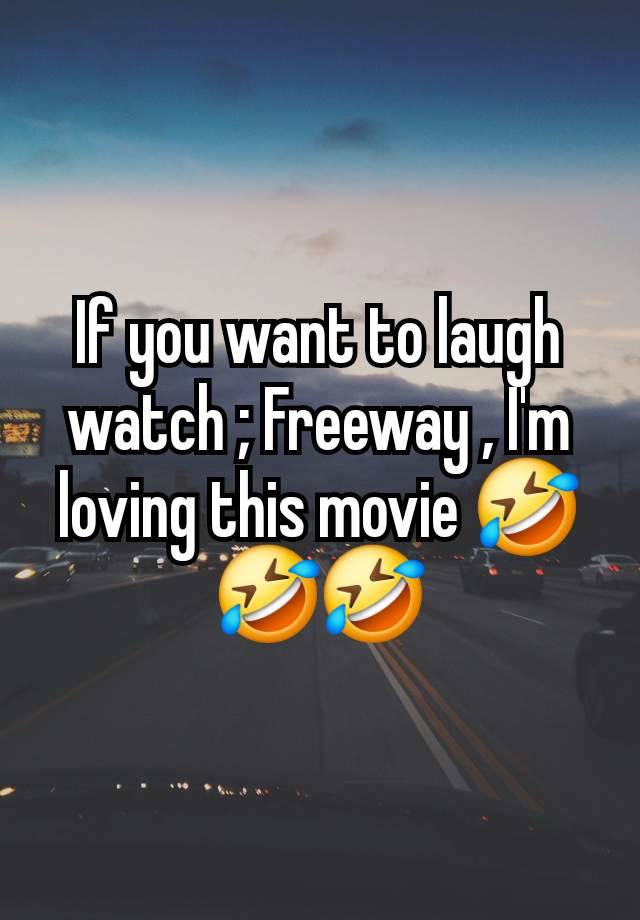 If you want to laugh watch ; Freeway , I'm loving this movie 🤣🤣🤣