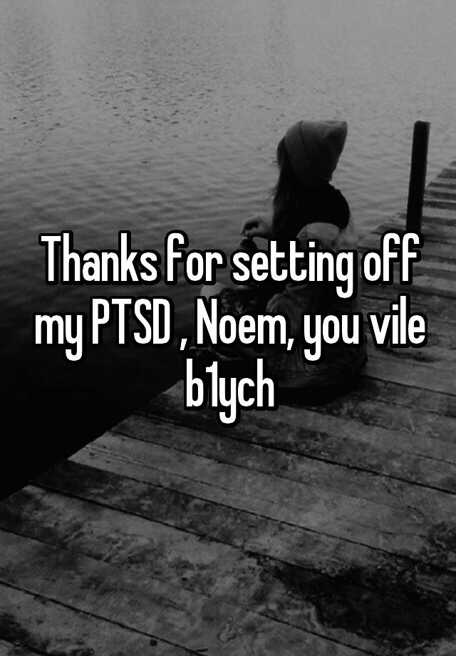 Thanks for setting off my PTSD , Noem, you vile b1ych