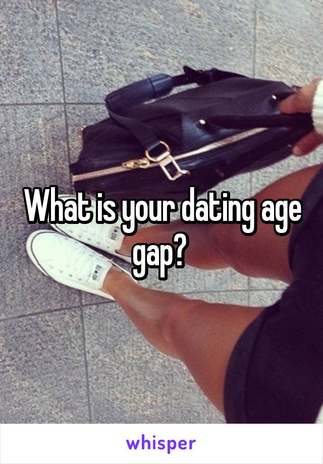 What is your dating age gap? 