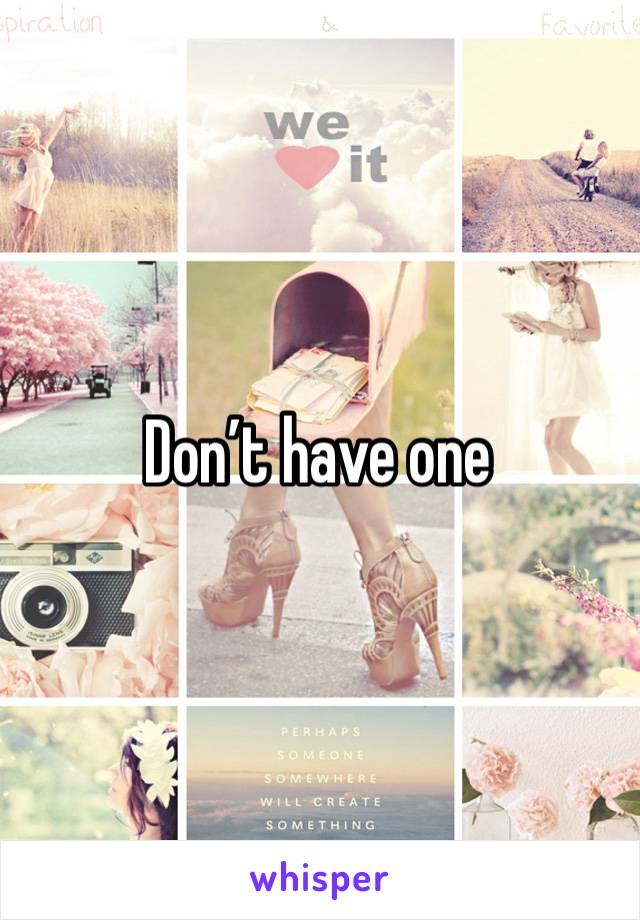 Don’t have one