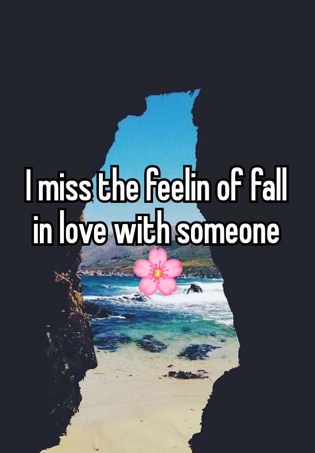 I miss the feelin of fall in love with someone 🌸