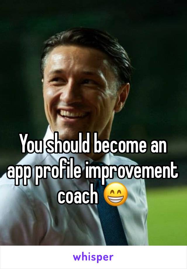 You should become an app profile improvement coach 😁