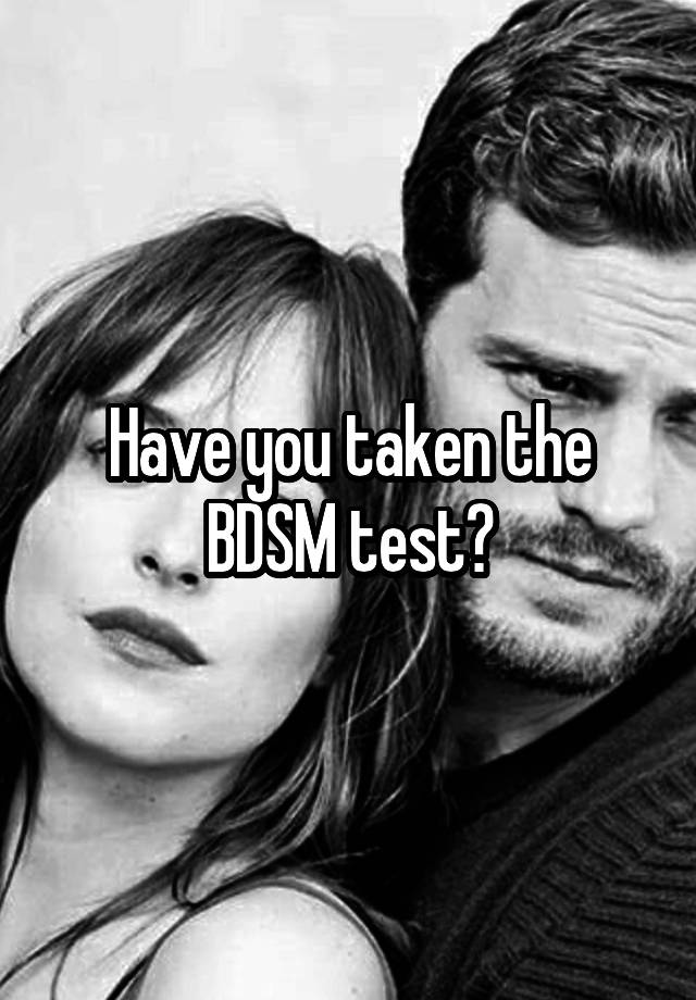 Have you taken the BDSM test?