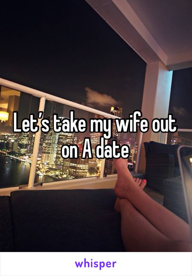 Let’s take my wife out on A date