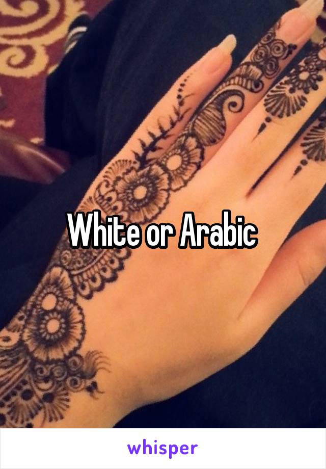 White or Arabic 