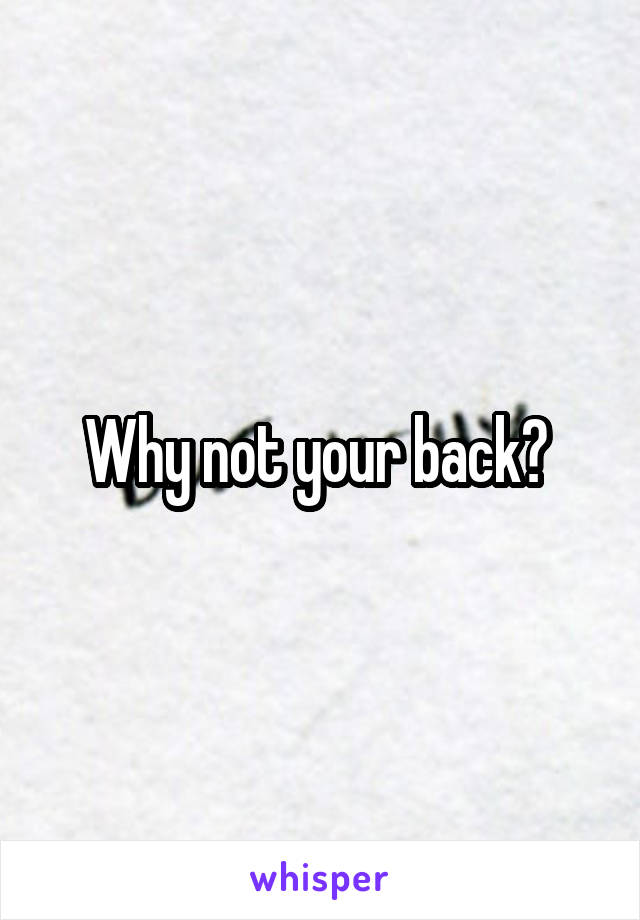 Why not your back? 