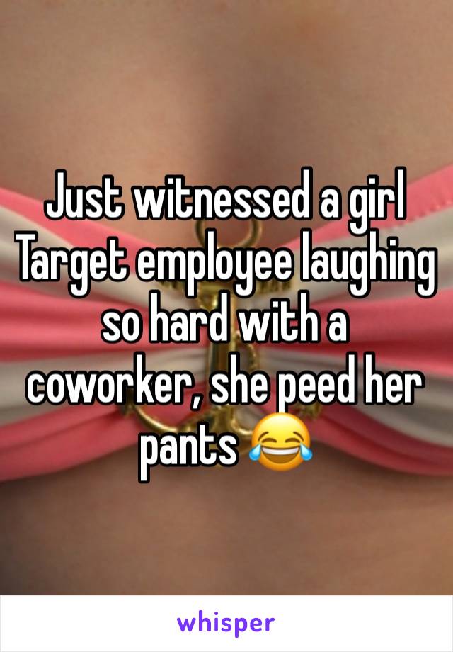 Just witnessed a girl Target employee laughing so hard with a coworker, she peed her pants 😂