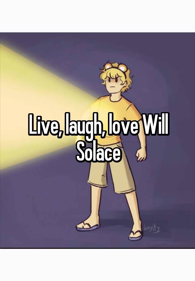 Live, laugh, love Will Solace