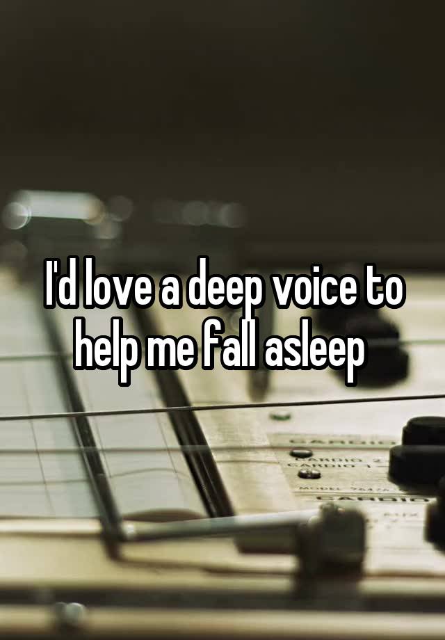 I'd love a deep voice to help me fall asleep 