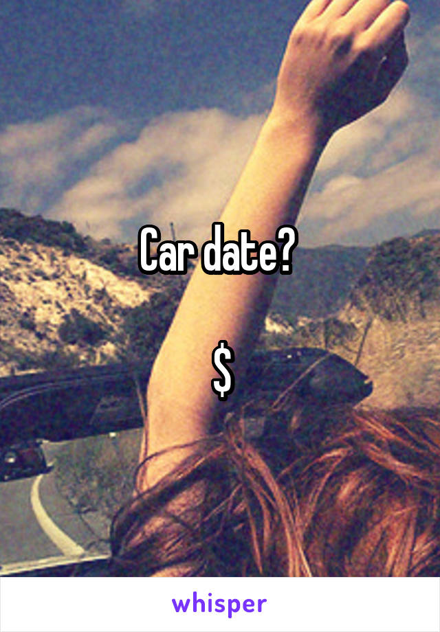 Car date? 

$