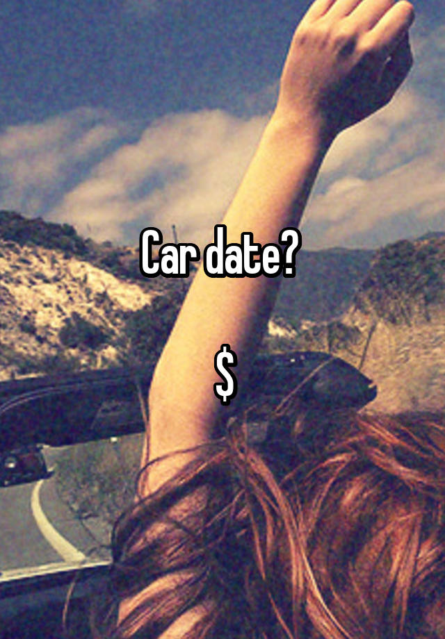 Car date? 

$