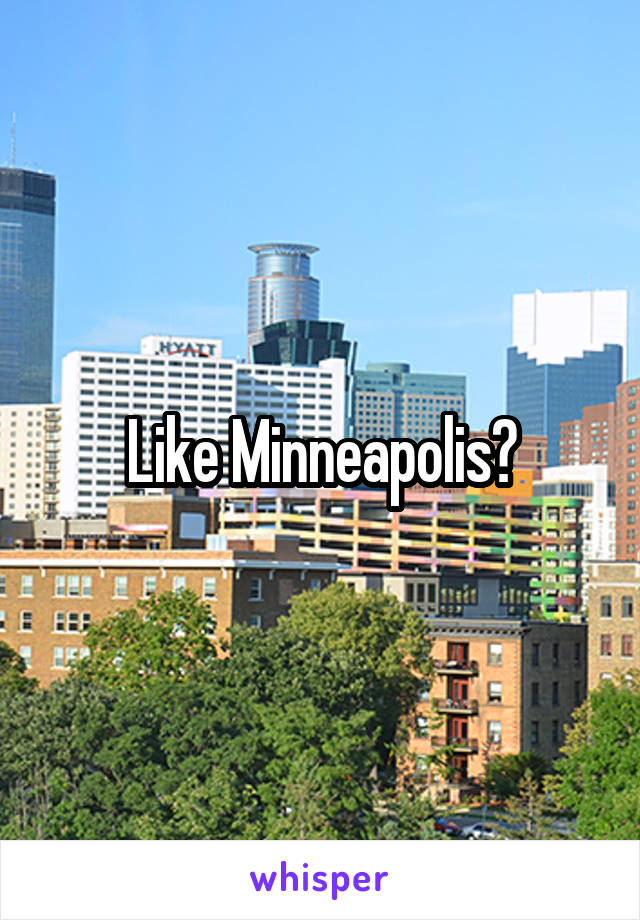 Like Minneapolis?