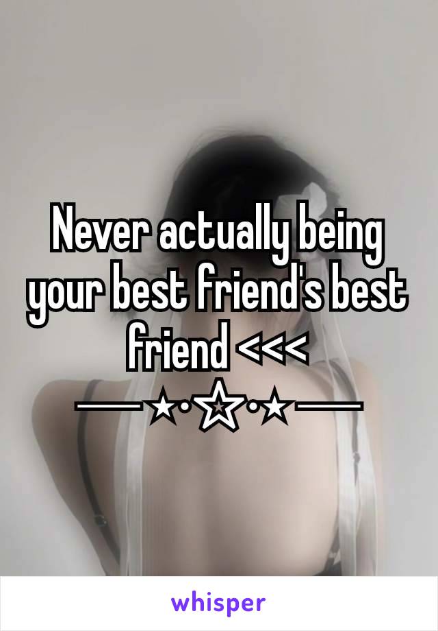 Never actually being your best friend's best friend <<<
─ ⋆⋅☆⋅⋆ ─