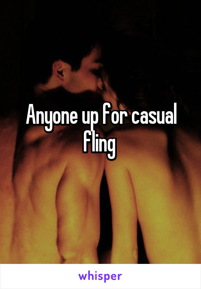 Anyone up for casual fling 
