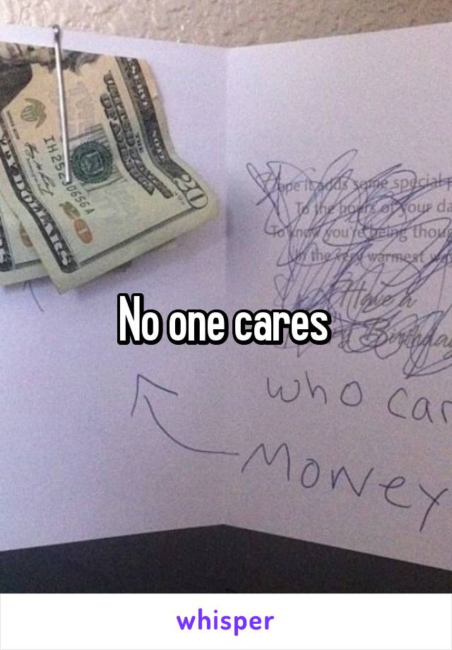 No one cares 