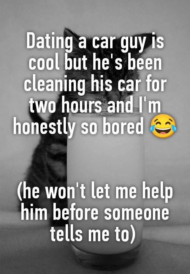 Dating a car guy is cool but he's been cleaning his car for two hours and I'm honestly so bored 😂


(he won't let me help him before someone tells me to) 