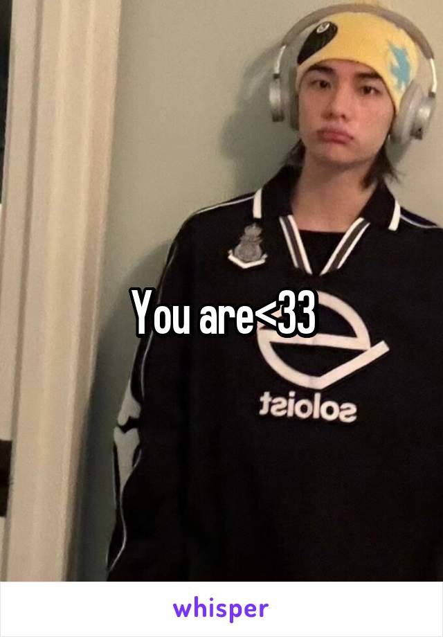 You are<33