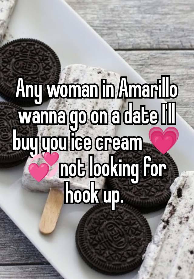 Any woman in Amarillo wanna go on a date I'll buy you ice cream 💗💞not looking for hook up. 